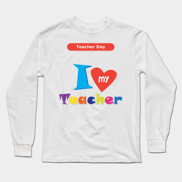 I love my Teacher Happy Teacher Day Back to school Hello school Graphic Design Long Sleeve T-Shirt by sofiartmedia